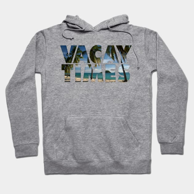 Vacay Times Hoodie by klance